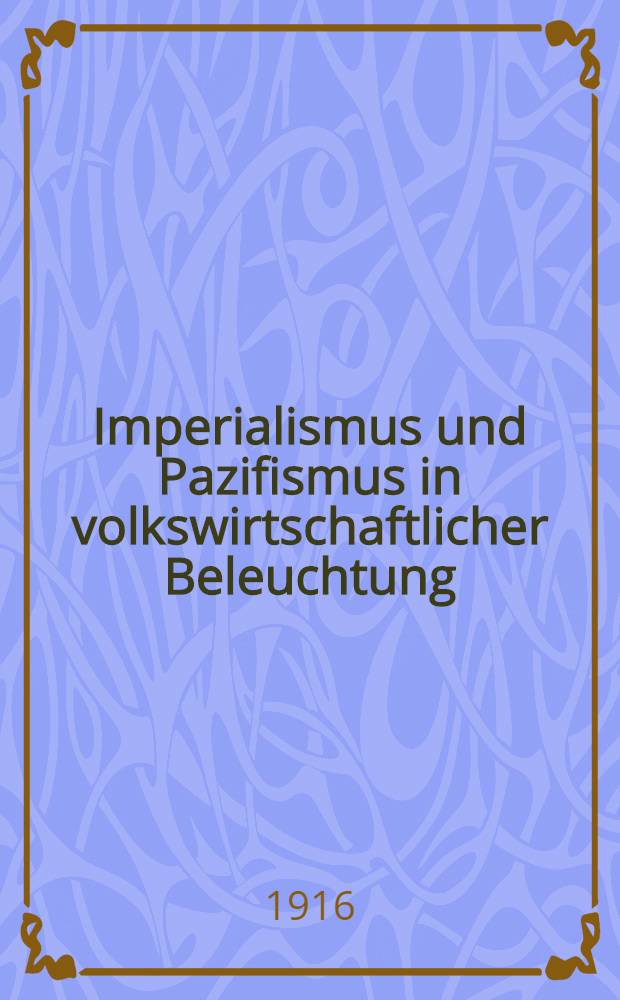 Imperialismus und Pazifismus in volkswirtschaftlicher Beleuchtung