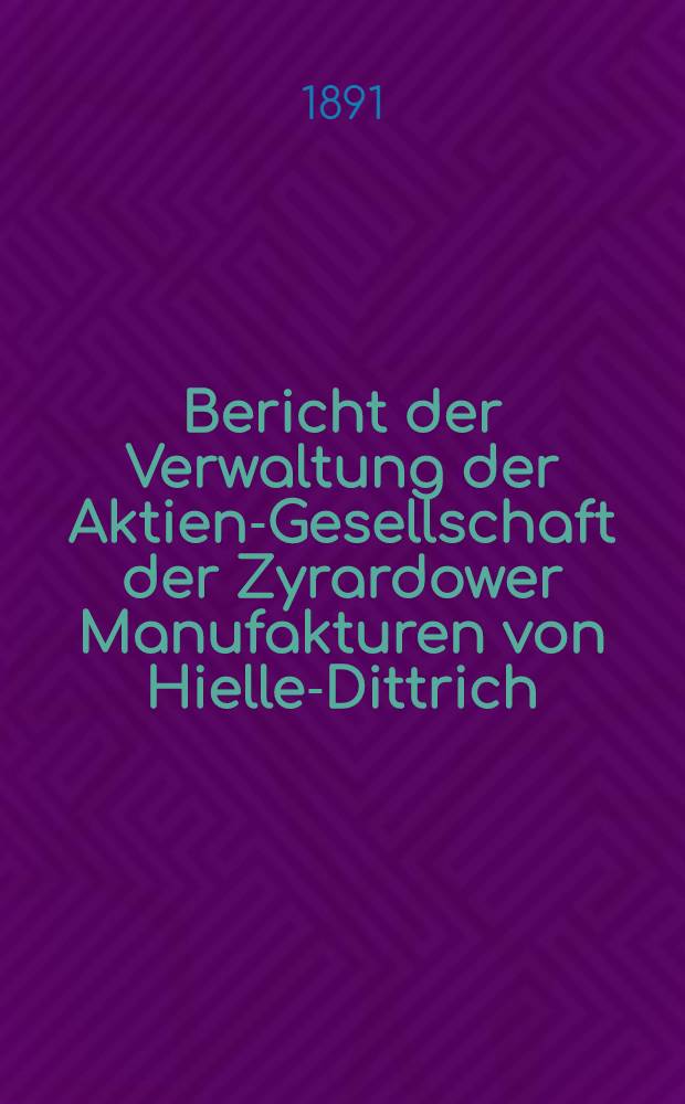 Bericht der Verwaltung der Aktien-Gesellschaft der Zyrardower Manufakturen von Hielle-Dittrich