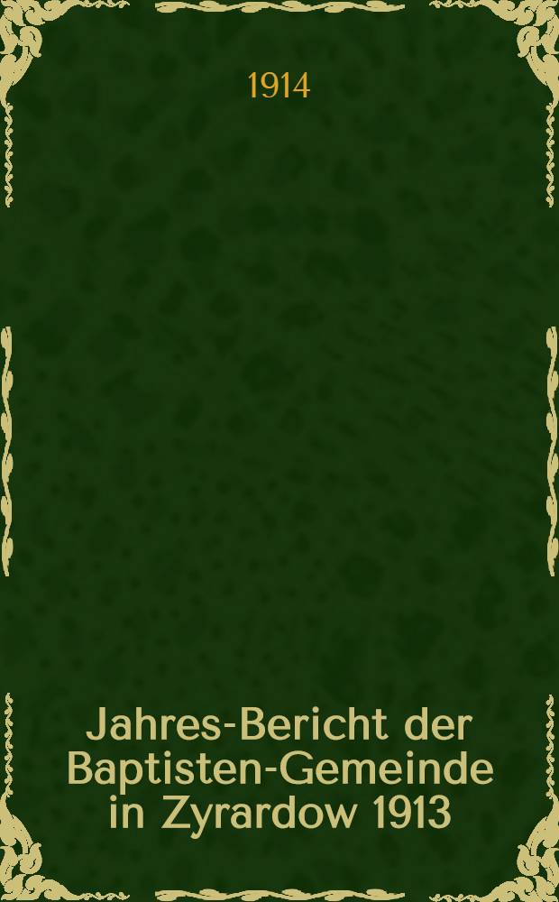 Jahres-Bericht der Baptisten-Gemeinde in Zyrardow 1913