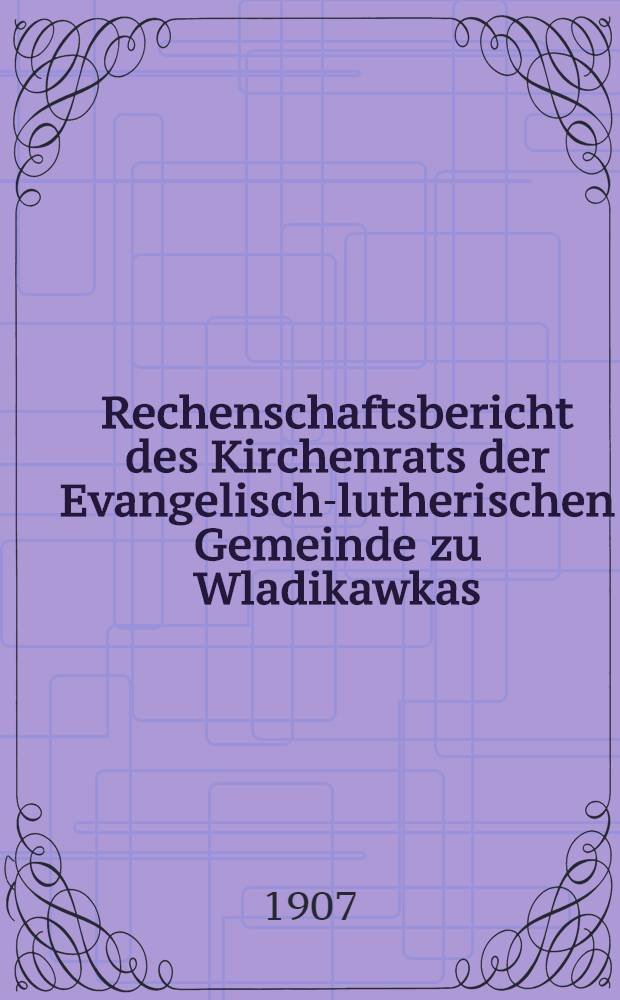 Rechenschaftsbericht des Kirchenrats der Evangelisch-lutherischen Gemeinde zu Wladikawkas