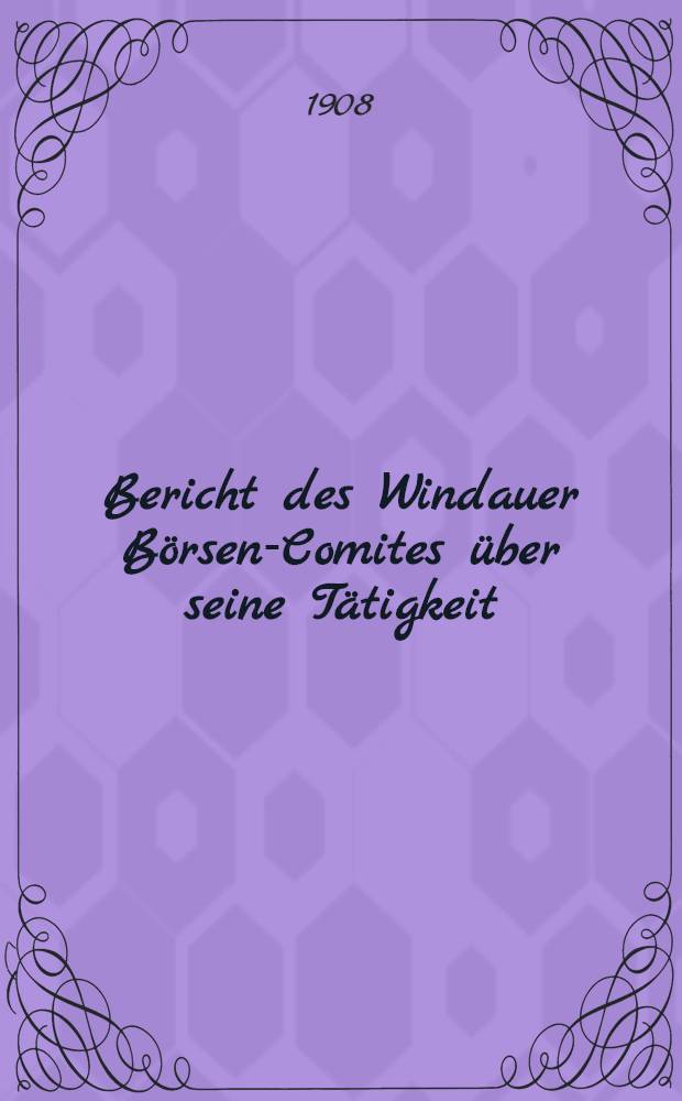 Bericht des Windauer B&ouml;rsen-Comites &uuml;ber seine T&auml;tigkeit