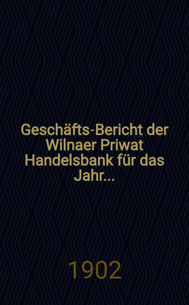 Geschäfts-Bericht der Wilnaer Priwat Handelsbank für das Jahr ...