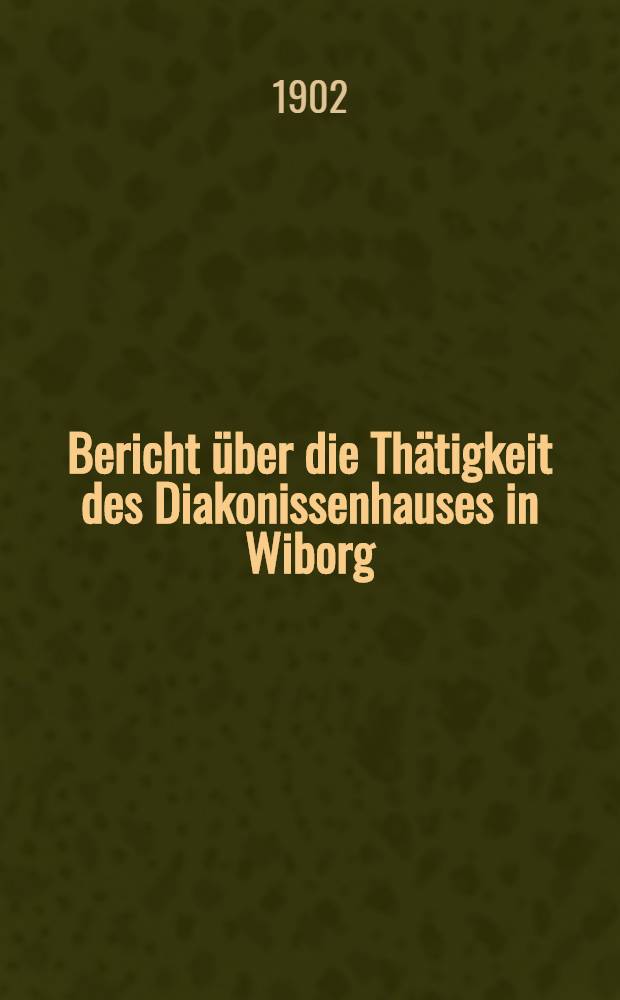 Bericht über die Thätigkeit des Diakonissenhauses in Wiborg