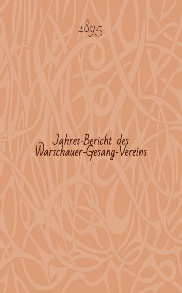 Jahres-Bericht des Warschauer-Gesang-Vereins (gegründet am 9 Mai 1886) = Годовой отчёт Варшавского Певческого общ.