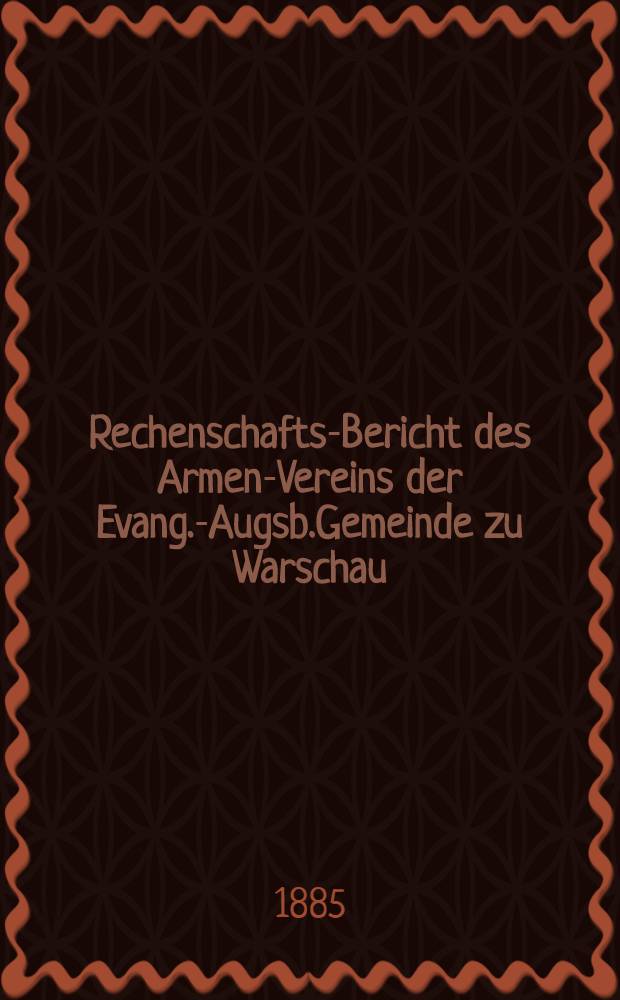 Rechenschafts-Bericht des Armen-Vereins der Evang.-Augsb.Gemeinde zu Warschau