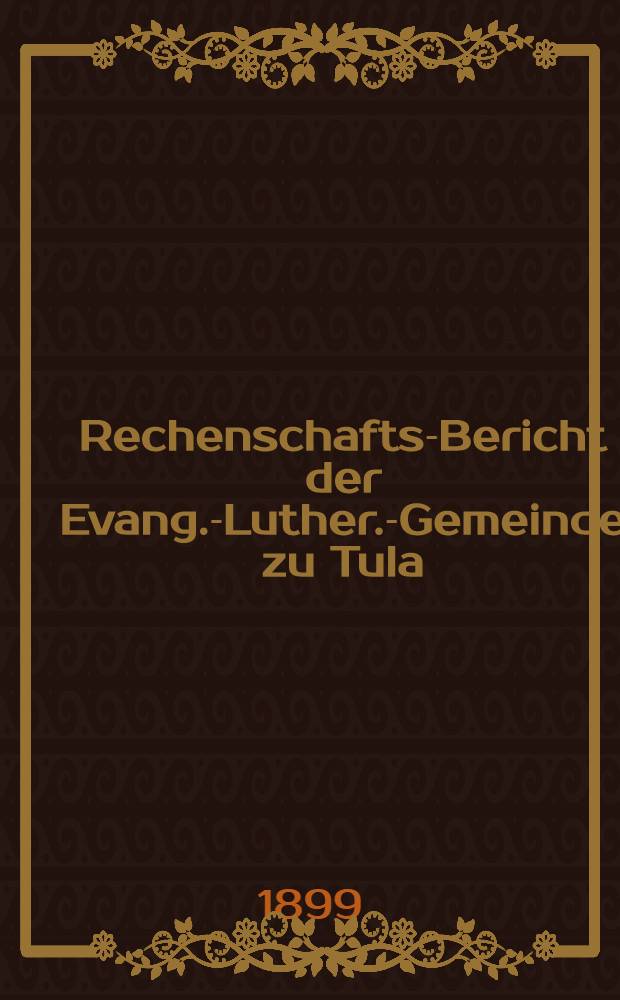 Rechenschafts-Bericht der Evang.-Luther.-Gemeinde zu Tula