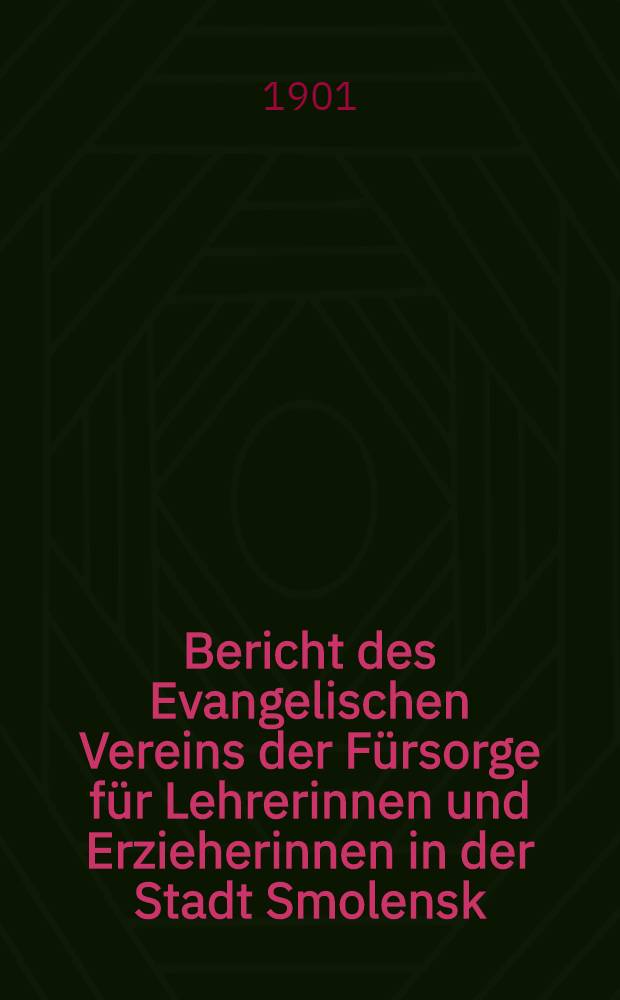 Bericht des Evangelischen Vereins der Fürsorge für Lehrerinnen und Erzieherinnen in der Stadt Smolensk