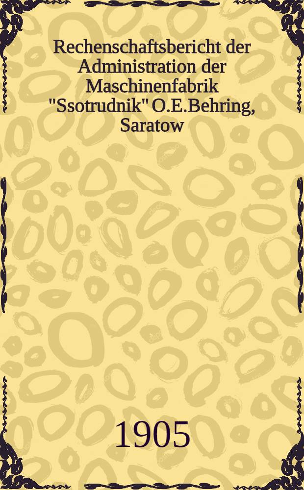 Rechenschaftsbericht der Administration der Maschinenfabrik "Ssotrudnik" O.E.Behring, Saratow