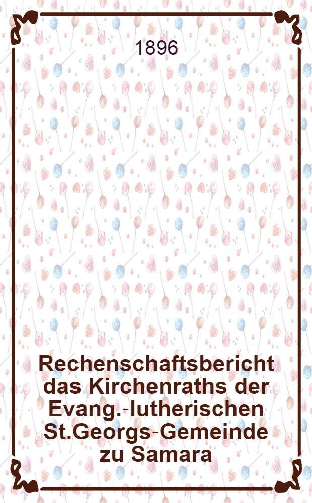 Rechenschaftsbericht das Kirchenraths der Evang.-lutherischen St.Georgs-Gemeinde zu Samara