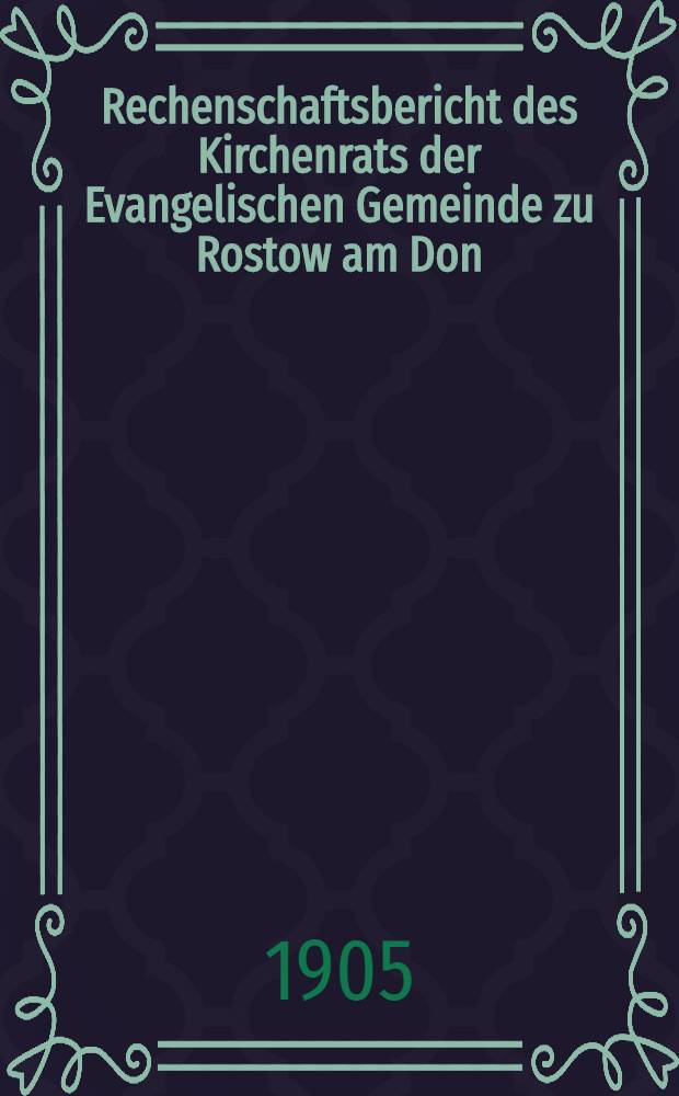 Rechenschaftsbericht des Kirchenrats der Evangelischen Gemeinde zu Rostow am Don