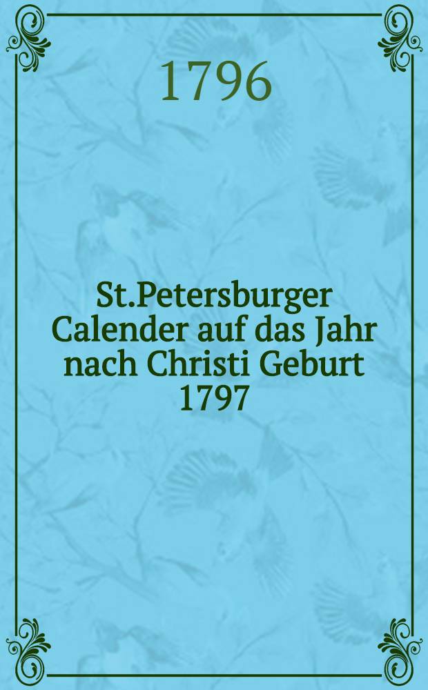 St.Petersburger Calender auf das Jahr nach Christi Geburt 1797
