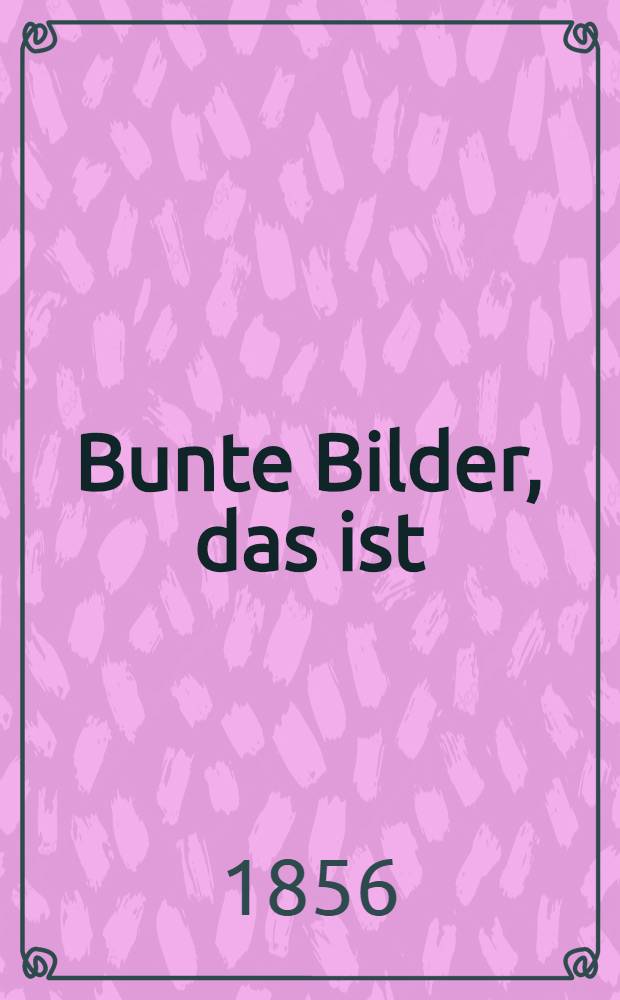 Bunte Bilder, das ist: Geschichten, Sagen und Gedichte nebst sonstigen Denkwürdigkeiten Ehstlands, Livlands, Kurlands und der Nachbarlande. Heft 1