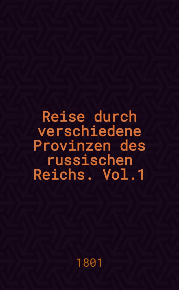 Reise durch verschiedene Provinzen des russischen Reichs. Vol.1