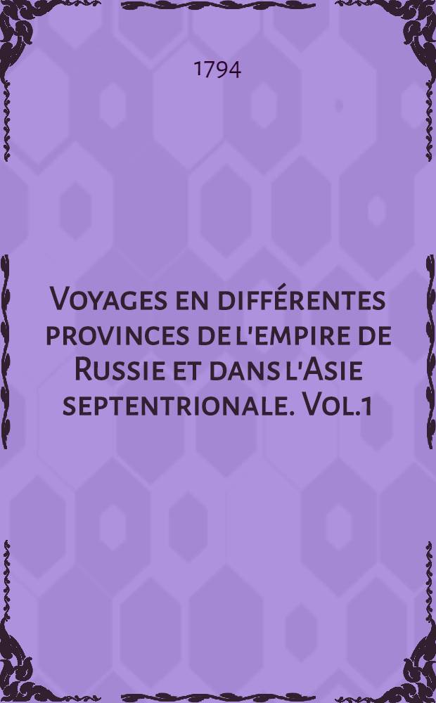 Voyages en différentes provinces de l'empire de Russie et dans l'Asie septentrionale. Vol.1