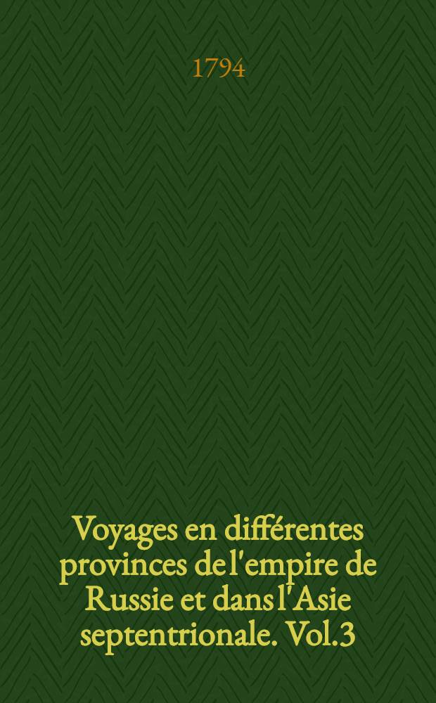 Voyages en différentes provinces de l'empire de Russie et dans l'Asie septentrionale. Vol.3