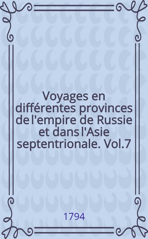 Voyages en différentes provinces de l'empire de Russie et dans l'Asie septentrionale. Vol.7