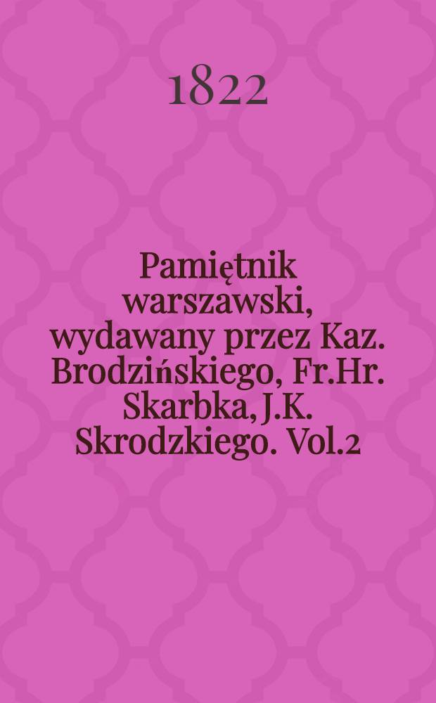 Pamiętnik warszawski, wydawany przez Kaz. Brodzińskiego, Fr.Hr. Skarbka, J.K. Skrodzkiego. Vol.2