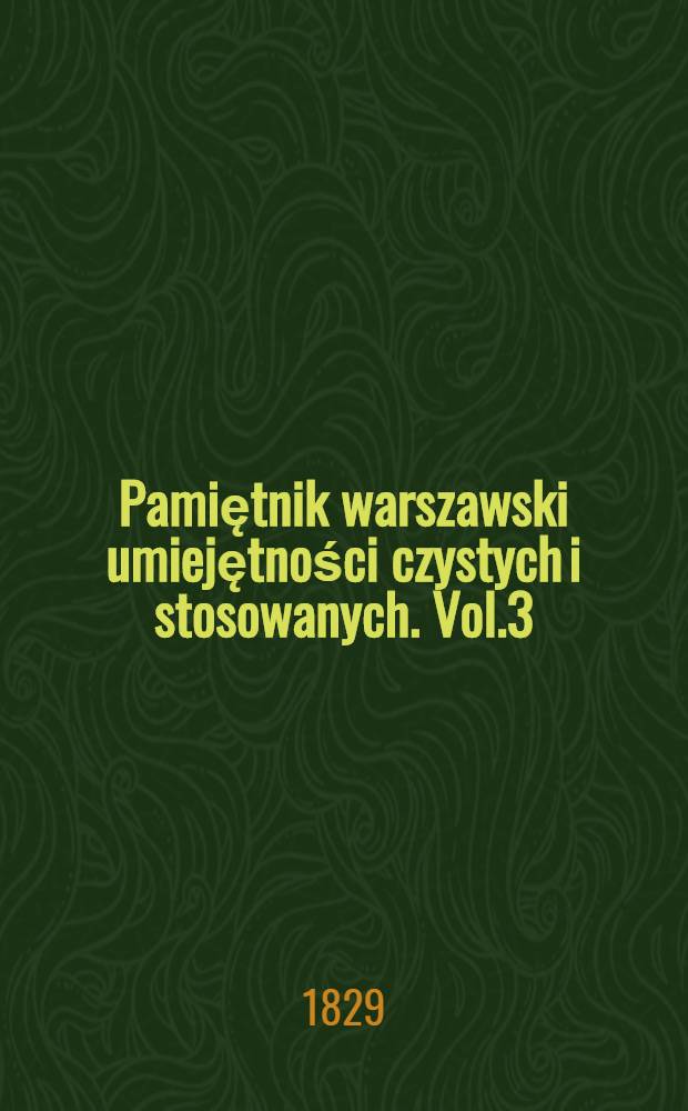 Pamiętnik warszawski umiejętności czystych i stosowanych. Vol.3