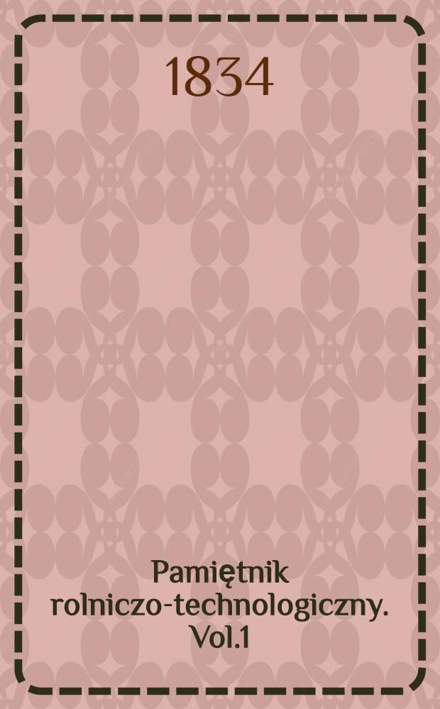 Pamiętnik rolniczo-technologiczny. Vol.1