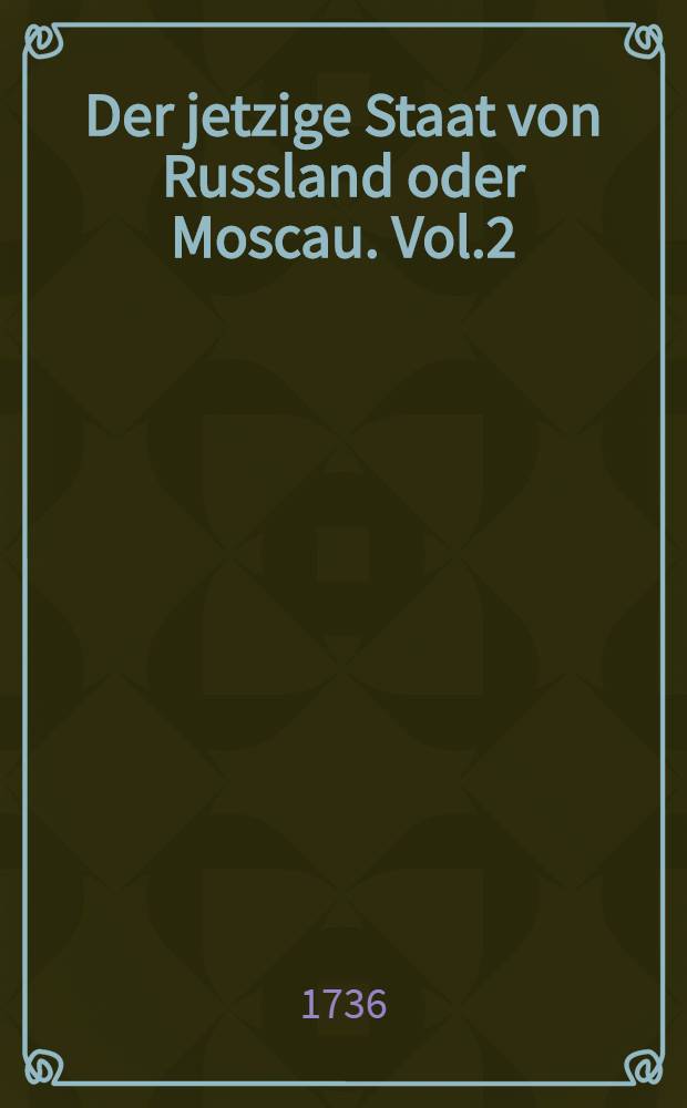 Der jetzige Staat von Russland oder Moscau. Vol.2