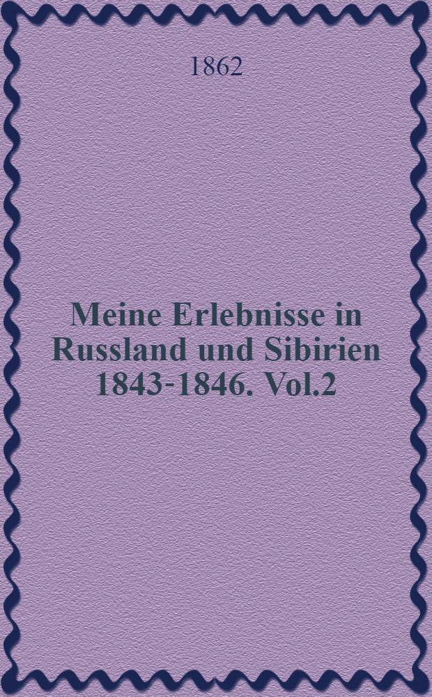 Meine Erlebnisse in Russland und Sibirien 1843-1846. Vol.2