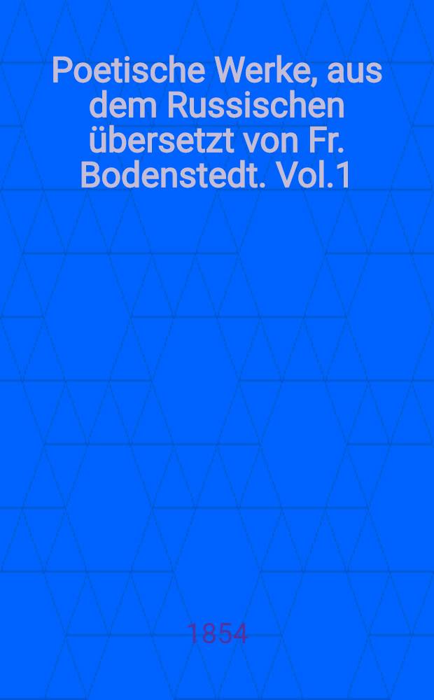 Poetische Werke, aus dem Russischen übersetzt von Fr. Bodenstedt. Vol.1