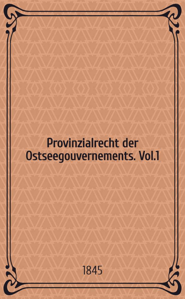 Provinzialrecht der Ostseegouvernements. Vol.1