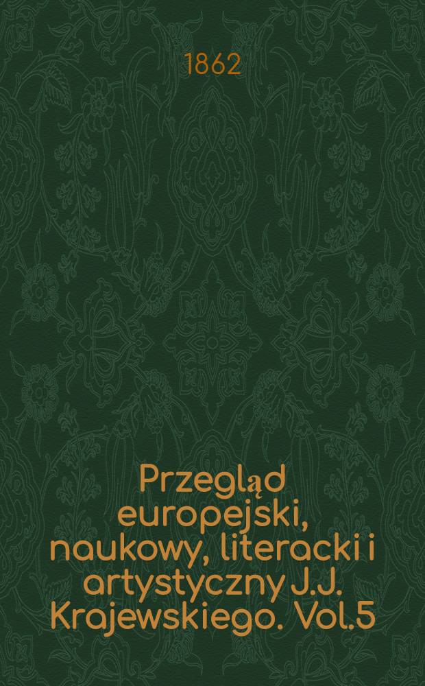 Przegląd europejski, naukowy, literacki i artystyczny J.J. Krajewskiego. Vol.5