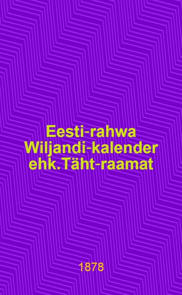 Eesti-rahwa Wiljandi-kalender ehk.Täht-raamat