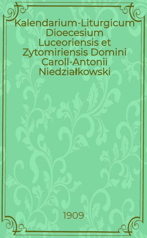 Kalendarium-Liturgicum Dioecesium Luceoriensis et Zytomiriensis Domini Caroll-Antonii Niedziałkowski