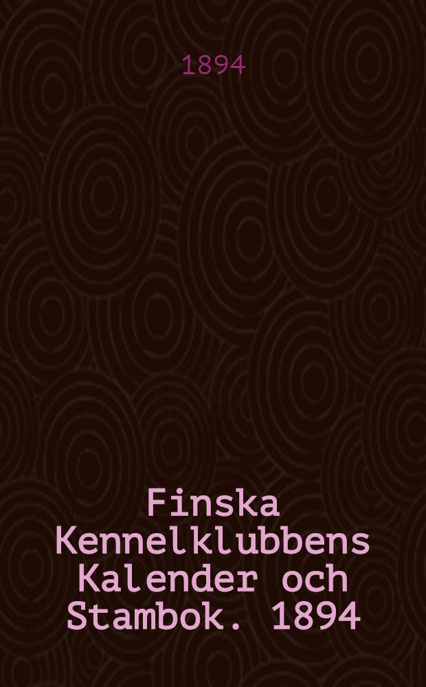 Finska Kennelklubbens Kalender och Stambok. 1894/1897