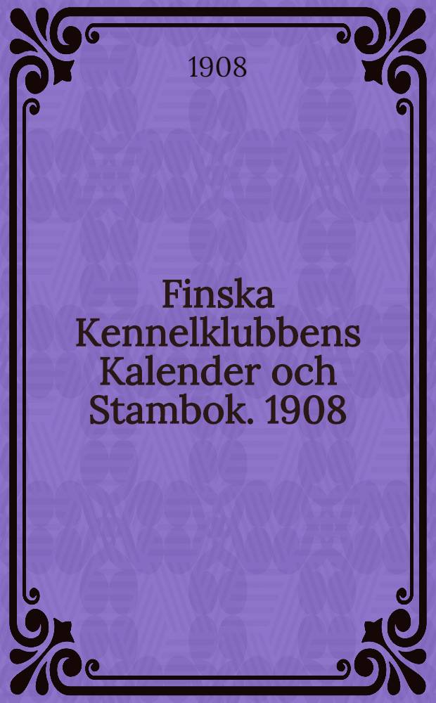 Finska Kennelklubbens Kalender och Stambok. 1908/1911