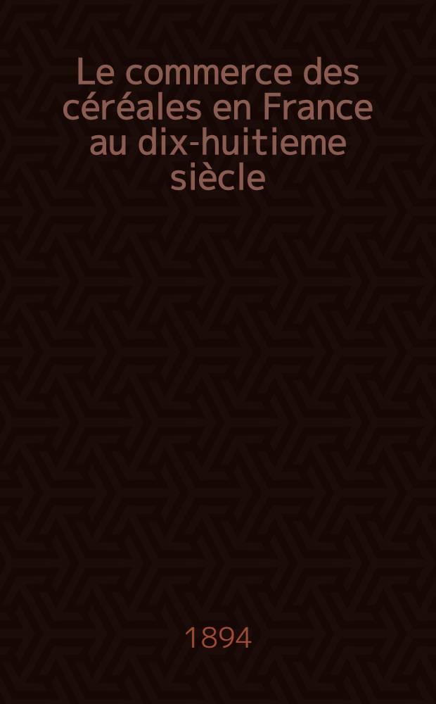 Le commerce des céréales en France au dix-huitieme siècle