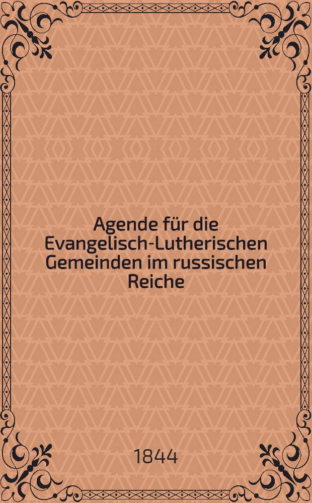 Agende für die Evangelisch-Lutherischen Gemeinden im russischen Reiche