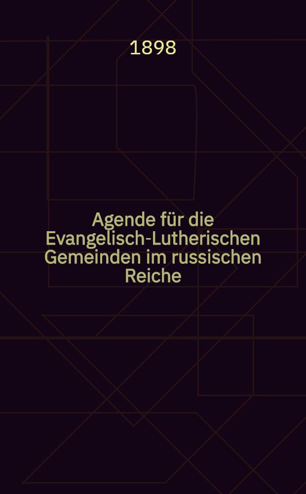 Agende für die Evangelisch-Lutherischen Gemeinden im russischen Reiche
