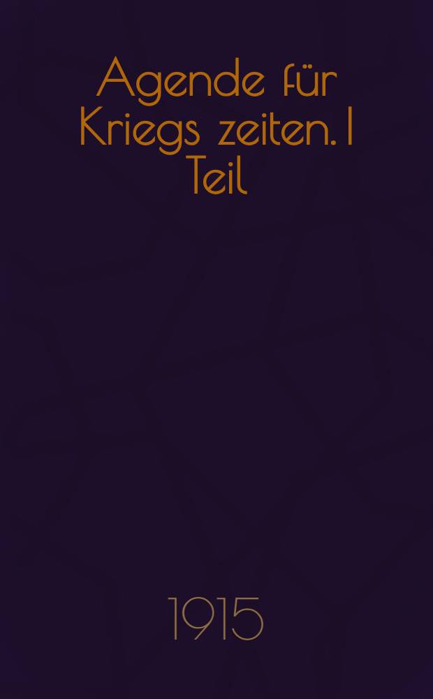 Agende für Kriegs zeiten. I Teil
