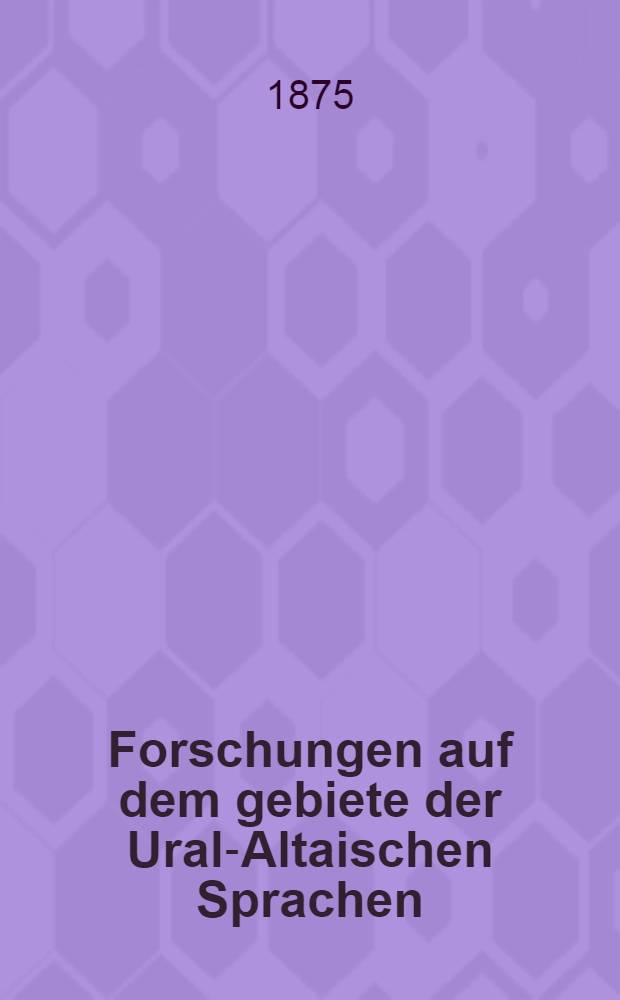 Forschungen auf dem gebiete der Ural-Altaischen Sprachen