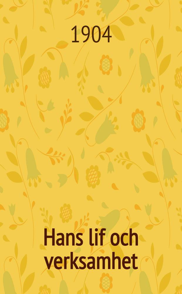 Hans lif och verksamhet