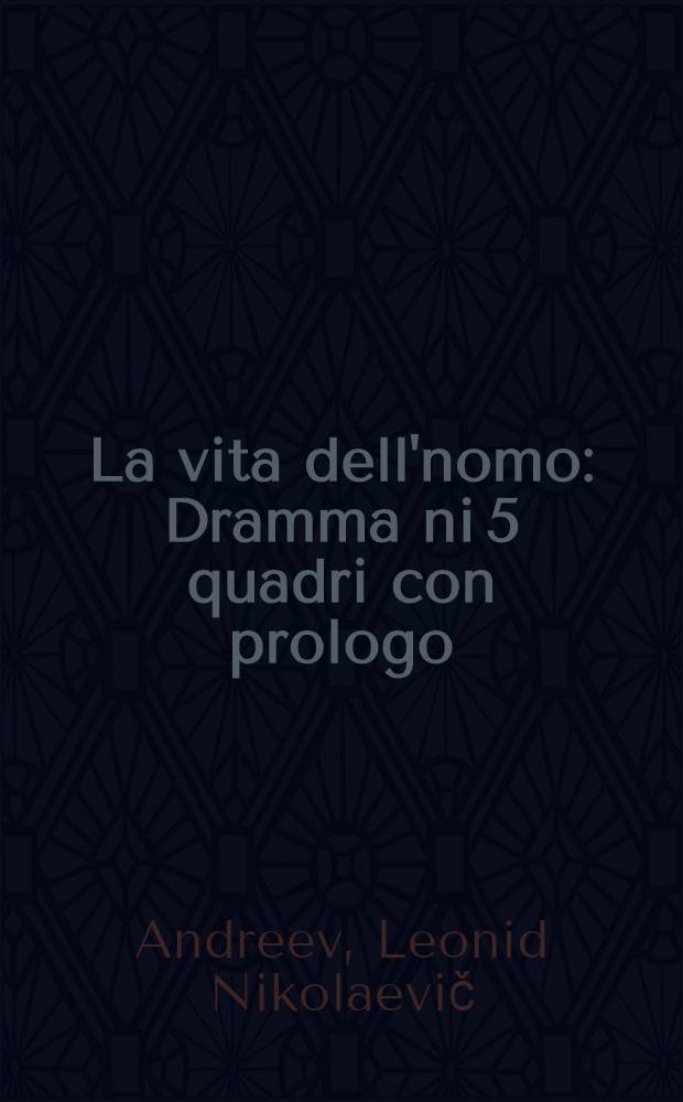 La vita dell'nomo : Dramma ni 5 quadri con prologo
