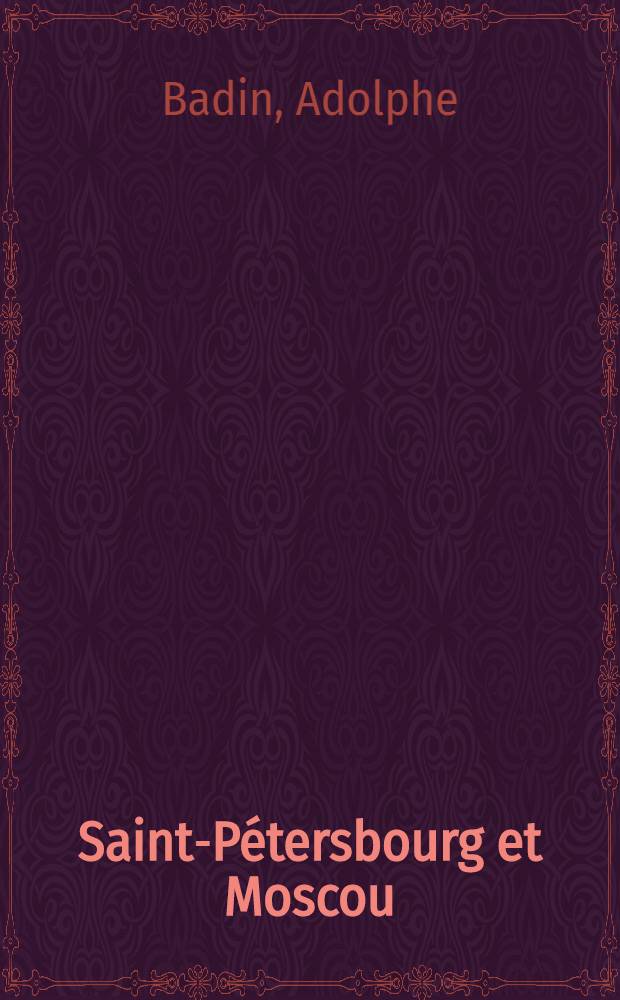 Saint-P&eacute;tersbourg et Moscou