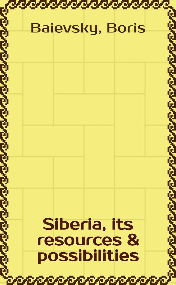 Siberia, its resources & possibilities