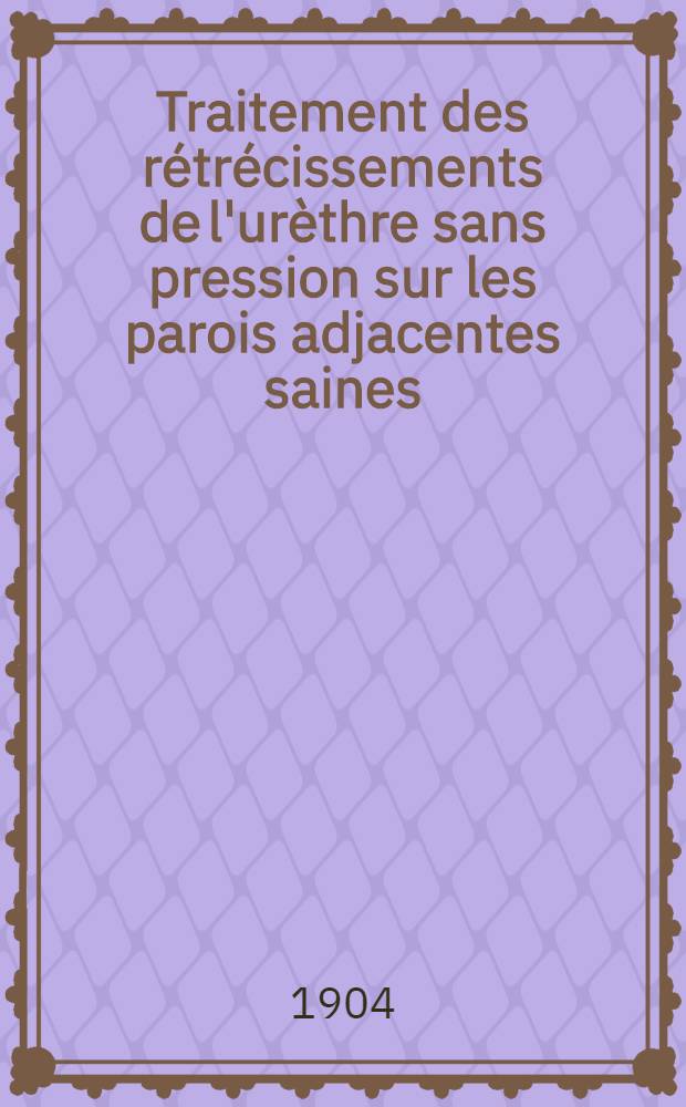 Traitement des rétrécissements de l'urèthre sans pression sur les parois adjacentes saines : Dilatation de l'Uretère