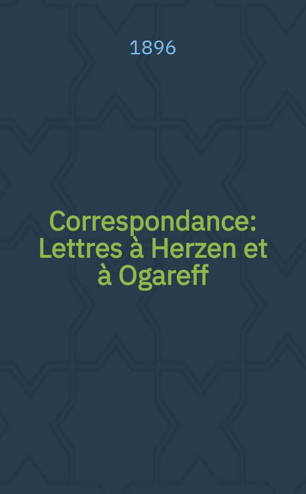 Correspondance : Lettres à Herzen et à Ogareff (1860-1874)