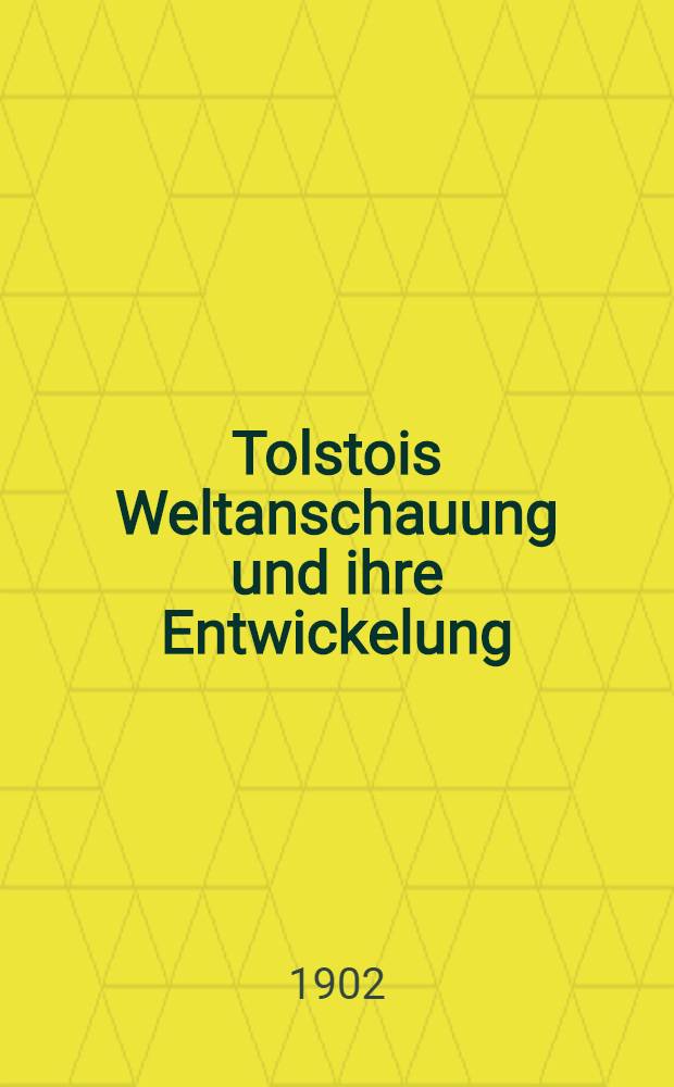 Tolstois Weltanschauung und ihre Entwickelung