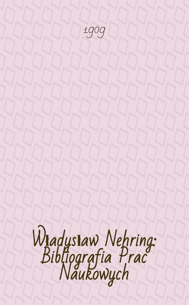 Władysław Nehring : Bibliografia Prac Naukowych