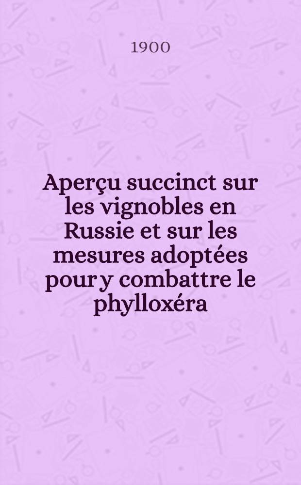 Aperçu succinct sur les vignobles en Russie et sur les mesures adoptées pour y combattre le phylloxéra