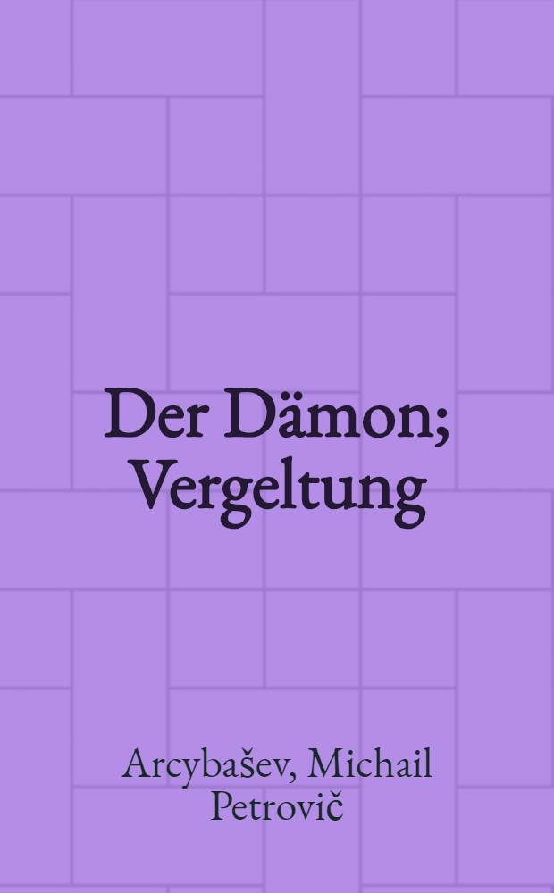 Der Dämon; Vergeltung: Zwei Erzählungen / Artzibaschew, M.; Deutsch von Ludwig Wechsler = Рабочий Шавырев.Мститель