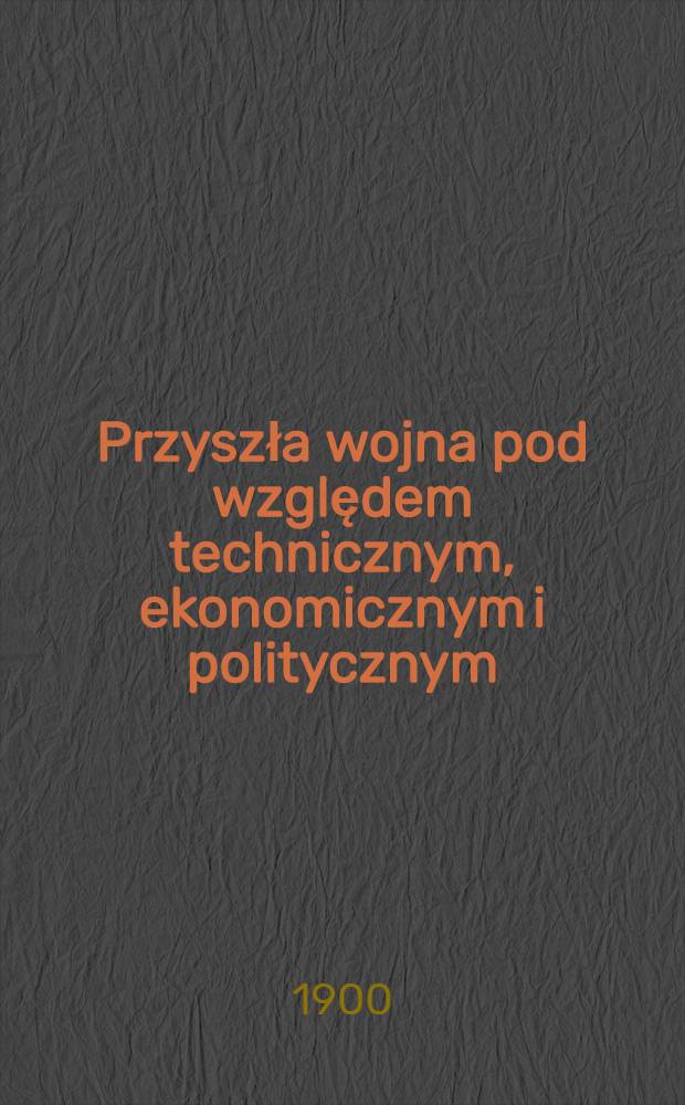 Przyszła wojna pod względem technicznym, ekonomicznym i politycznym