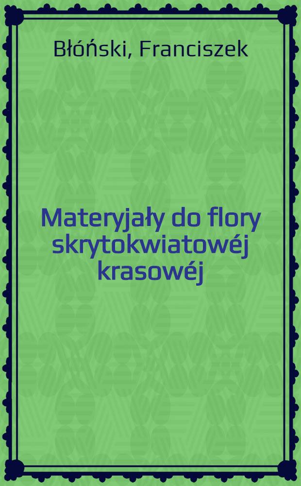 Materyjały do flory skrytokwiatow&eacute;j krasow&eacute;j