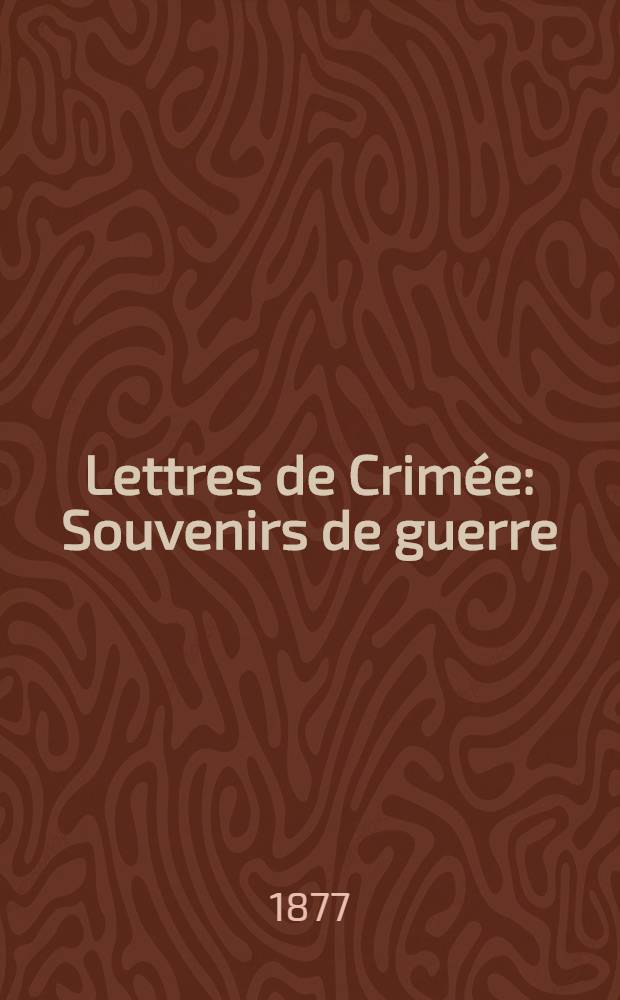 Lettres de Crimée : Souvenirs de guerre